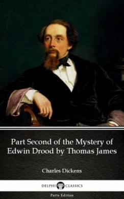 Charles Dickens - Part Second of the Mystery of Edwin Drood by Thomas James (Illustrated)