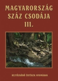 Barczi Attila   (Szerk.) - Magyarorszg szz csodja III.