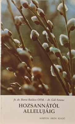Barsi Bal�zs - G�l Ferenc - Hozsann�t�l Alleluj�ig