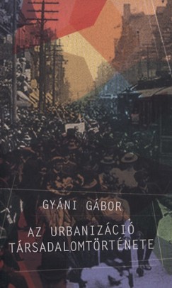 Gyni Gbor - Az urbanizci trsadalomtrtnete - Tanulmnyok