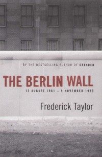 Frederick Taylor - The Berlin Wall