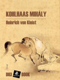 Kleist Heinrich Von - Heinrich Von Kleist - Kohlhaas Mihly