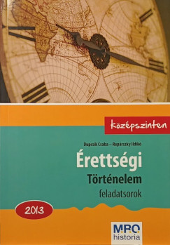 Dupcsik Csaba - Repárszky Ildikó - Érettségi - Történelem feladatsorok 2013.
