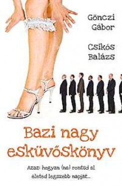 Csiks Balzs - Gnczi Gbor - Bazi nagy eskvsknyv
