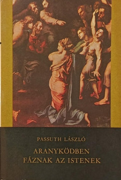 Passuth L�szl� - Aranyk�dben f�znak az istenek