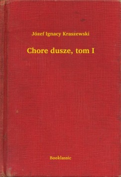 Józef Ignacy Kraszewski - Chore dusze, tom I