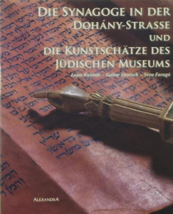 Deutsch Gbor - Farag Vera - Kalmr Lajos - Die Synagoge in der Dohny-Strasse und die Kunstschtze des jdischen Museums