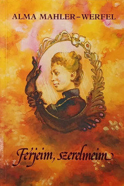 Alma Mahler-Werfel - F�rjeim, szerelmeim