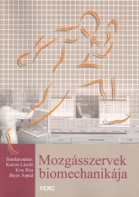 Dr. Kocsis L�szl� - Kiss Rita - Illy�s �rp�d   (Szerk.) - Mozg�sszervek biomechanik�ja