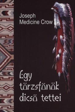 Joseph Medicine Crow - Egy trzsfnk dics tettei