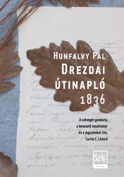 Hunfalvy P�l - Lajtai L. L�szl�   (Szerk.) - Drezdai �tinapl� 1836