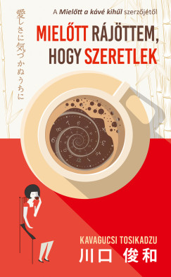 Tosikadzu Kavagucsi - Miel�tt r�j�ttem, hogy szeretlek