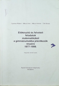 Mikusi Imre - Tth Ibolya - Elkszt s felvteli feladatok matematikbl a gimnziumokba jelentkezk rszre 1997-1999