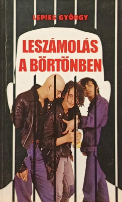 Lepies Gyrgy - Leszmols a brtnben