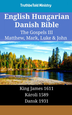 TruthBeTold Ministry - English Hungarian Danish Bible - The Gospels III - Matthew, Mark, Luke & John