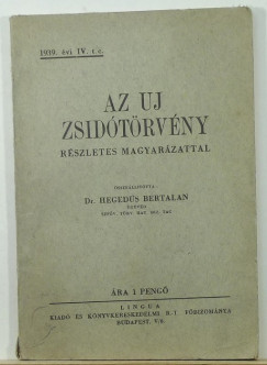Hegeds Bertalan - Az j zsidtrvny rszletes magyarzattal (1939. vi IV. t.c.) (dediklt)