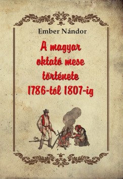 Ember Nndor - A magyar oktat mese trtnete 1786-tl 1807-ig