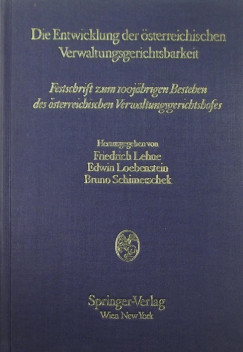 Friedrich Lehne - Edwin Loebenstein - Bruno Schimetschek - Die Entwicklung der sterreichischen Verwaltungsgerichtsbarkeit