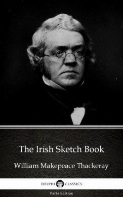 William Makepeace Thackeray - The Irish Sketch Book by William Makepeace Thackeray (Illustrated)