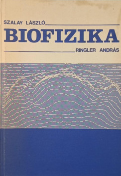 Ringler Andrs - Szalay Lszl - Biofizika