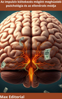 Max Editorial - Az impulz�v k�ltekez�s m�g�tt megh�z�d� pszichol�gia �s az ellen�rz�s m�dja