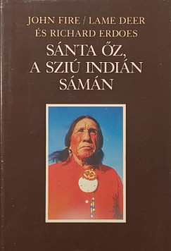 Richard Erdoes - John Fire - Lame Deer - S�nta �z, a szi� indi�n s�m�n