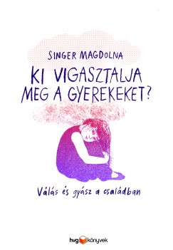 Singer Magdolna - Ki vigasztalja meg a gyerekeket?