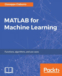 Giuseppe Ciaburro - MATLAB for Machine Learning