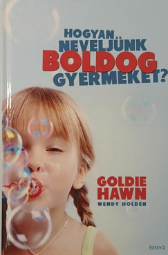Wendy Holden - Hogyan neveljünk boldog gyermeket?