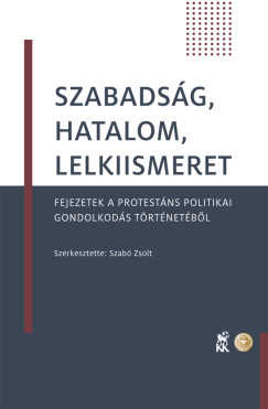 Szab Zsolt   (Szerk.) - Szabadsg, hatalom, lelkiismeret