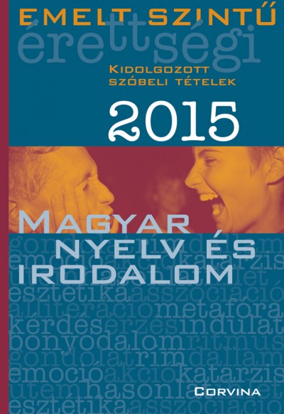 Blaschtik Éva (Szerk.) - Emelt szintű érettségi 2015 - Kidolgozott szóbeli tételek - Magyar nyelv és irodalom