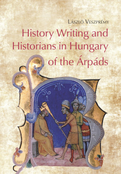 Veszpr�my L�szl� - History Writing and Historians in Hungary of the �rp�ds
