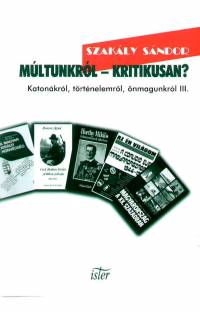 Dr. Szakály Sándor - Múltunkról - kritikusan?