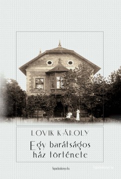 Lovik Kroly - Egy bartsgos hz trtnete