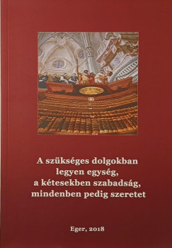 A szükséges dolgokban legyen egység, a kétesekben szabadság, mindenben pedig szeretet