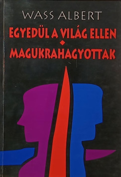 Wass Albert - Egyed�l a vil�g ellen - Magukrahagyottak