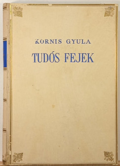 Kornis Gyula - Tuds fejek