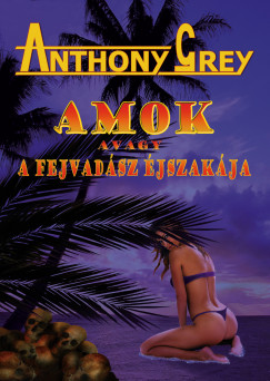 Anthony Grey - AMOK avagy a fejvadász éjszakája