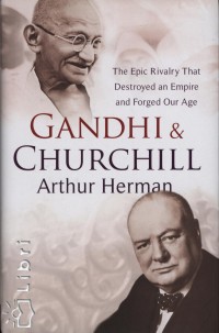 Arthur Herman - Gandhi & Churchill