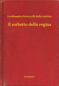 Ferdinando Petruccelli Della Gattina - Il sorbetto della regina