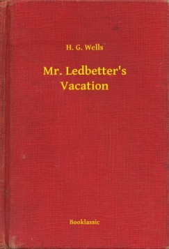 H. G. Wells - Mr. Ledbetter's Vacation
