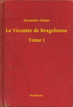 Alexandre Dumas - Le Vicomte de Bragelonne - Tome I