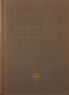 Vadász Elemér - Földtörténet és földfejlődés