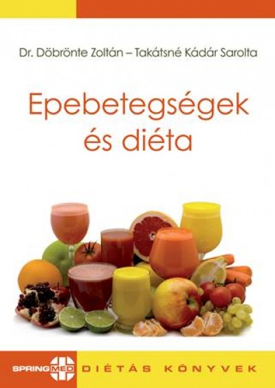 Dr. Döbrönte Zoltán - Takátsné Kádár Sarolta - Epebetegségek és diéta