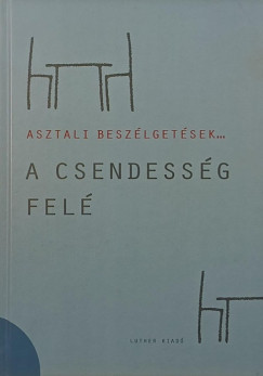 Galambos Ádám  (Szerk.) - A csendesség felé- Asztali beszélgetések 2.