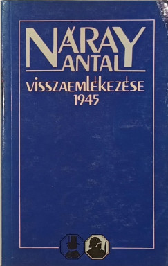 N�ray Antal - Dr. Szak�ly S�ndor  (�ssze�ll.) - N�ray Antal visszaeml�kez�se 1945