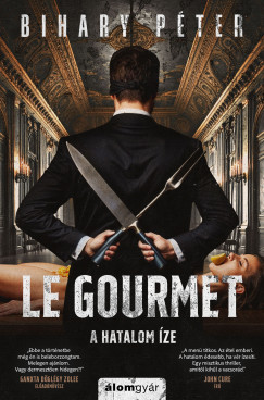Bihary Péter - Le gourmet - A hatalom íze