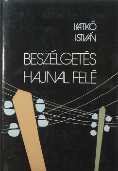 Katk� Istv�n - Besz�lget�s hajnal fel�