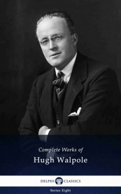 Hugh Walpole - Delphi Complete Works of Hugh Walpole (Illustrated)