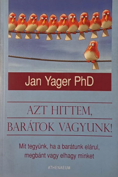 Dr. Jan Yager - Azt hittem, barátok vagyunk!